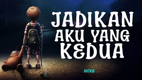 Lirik JADIKAN AKU YANG KEDUA ASTRID YouTube