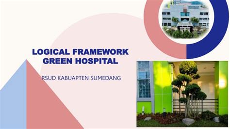 LOGICAL FRAMEWORK GREEN HOSPITAL (1)(1).pptx