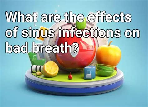 What Are The Effects Of Sinus Infections On Bad Breath Health Gov Capital