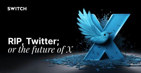 RIP, Twitter, or the future of X - Switch - Digital & Brand