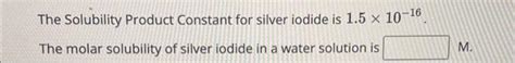 Solved The Solubility Product Constant for silver iodide is | Chegg.com