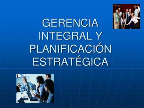 Ppt Gerencia Integral Y Planificaci N Estrat Gica Powerpoint