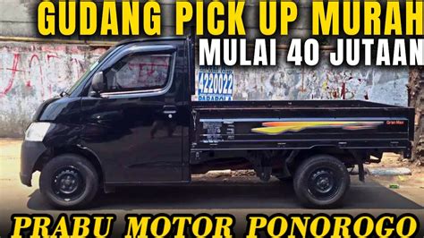 Mobil Murah Pick Up Prabu Motor Ponorogo Update Stock Hari Ini Mulai 40