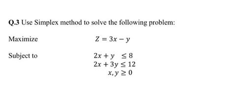 Solved Q 3 Use Simplex Method To Solve The Following Chegg