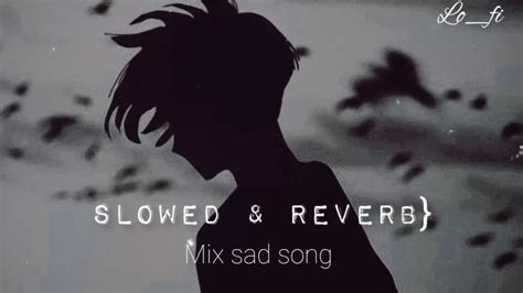 Sad Song Slowed And Reverb Mix For 🌃🌉 Youtube