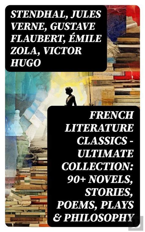 French Literature Classics Ultimate Collection 90 Novels Stories