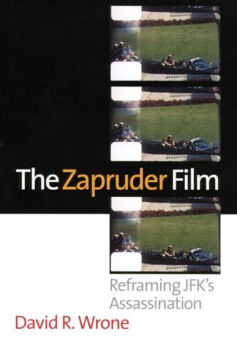 The Zapruder Film: Reframing JFK's Assassination de Wrone, David R ...