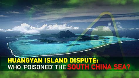 Huangyan Island dispute: Who 'poisoned' the South China Sea - CGTN