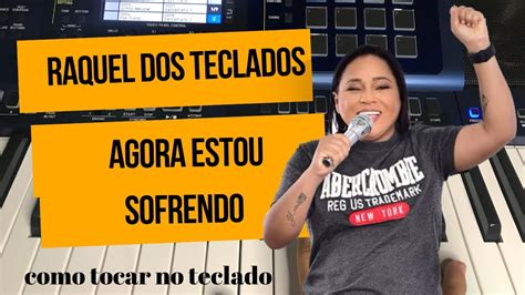 Como Tocar Agora Estou Sofrendo Raquel Dos Teclados Youtube