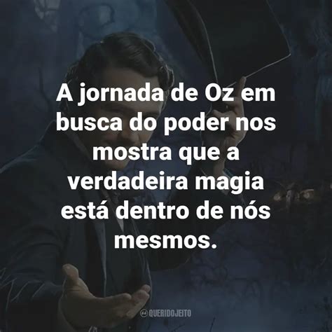 A Jornada De Oz Em Busca Do Poder Nos Mostra Que A Verdadeira Magia