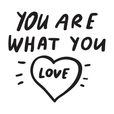 Premium Vector You Are What You Love Lettering On White Background