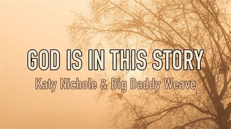 God Is In This Story Katy Nichole Big Daddy Weave Lyric Video