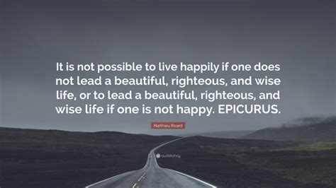 Matthieu Ricard Quote It Is Not Possible To Live Happily If One Does