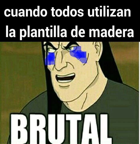 Brutal Meme Subido Por L Lawliet Memedroid