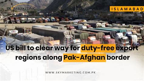 Us Bill To Clear Way For Duty Free Export Regions Along Pak Afghan