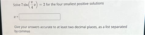 Solved Solve 7sin π4x 2 for the four smallest positive Chegg