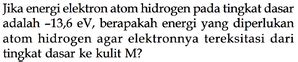 Jika Energi Elektron Atom Hidrogen Tingkat Dasar Pada Ada