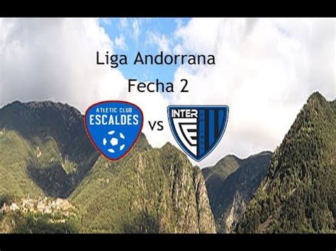 Liga Andorrana En Pes Con Inter Club D Escaldes Primera Divisi