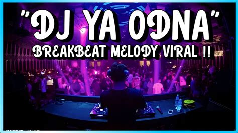 DJ YA ODNA BREAKBEAT MELODY TERBARU VIRAL FULL BASS 2023 YouTube