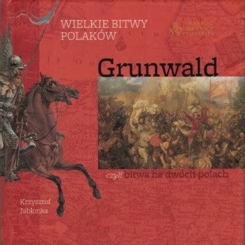 Wielkie bitwy Polaków Grunwald czyli bitwa na dwóch polach