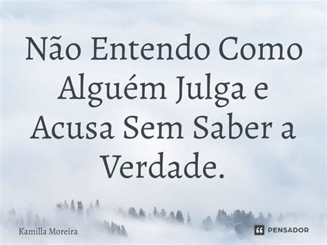 ⁠não Entendo Como Alguém Julga E Kamilla Moreira Pensador