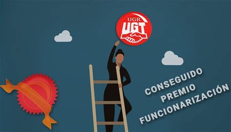 UGT UGR CON LOS AFECTADOS RECUPERAN EL PREMIO POR FUNCIONARIZACION EN