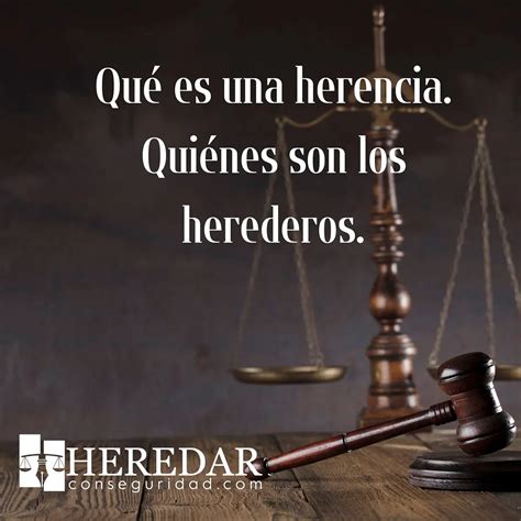 Qué Es Una Herencia Quiénes Son Los Herederos Heredar Con Seguridad