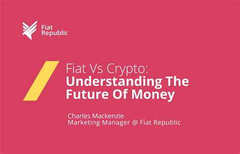 Fiat Currency Vs Cryptocurrency Understanding The Future Of Money