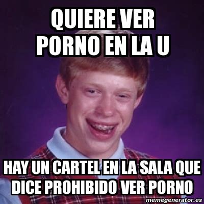 Meme Bad Luck Brian Quiere Ver Porno En La U Hay Un Cartel En La Sala