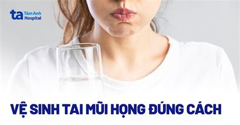 Hướng dẫn cách vệ sinh tai mũi họng cho trẻ và người lớn từ A Z