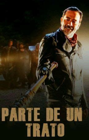 PARTE DE UN TRATO NEGAN Y TU Editare La Historia Wattpad