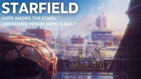 Hope Among The Stars Unpacking Starfield S Where Hope Is Built Youtube