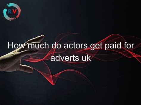 🔴 How Much Do Actors Get Paid For Adverts Uk 2025 Updated Rechargue Your Life