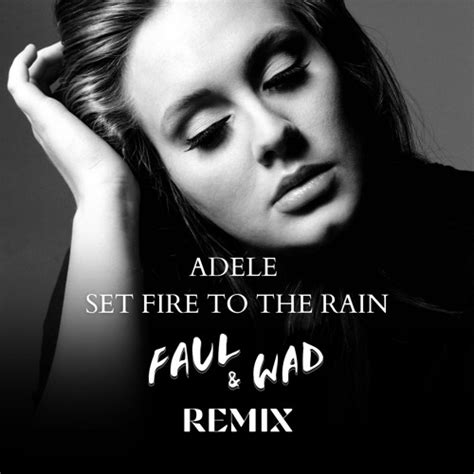 Stream Adele - Set Fire To The Rain (Faul & Wad Remix) ***(DOWNLOAD FOR ...