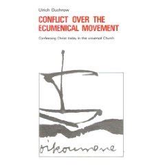 Conflict over the Ecumenical Movement: Confessing Christ Today in the ...