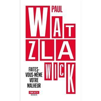 Faites vous même votre malheur Poche Paul Watzlawick Livre tous