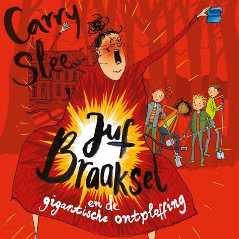 Juf Braaksel En De Gigantische Ontploffing Carry Slee