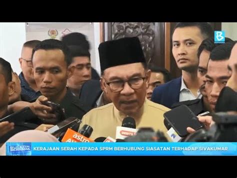 Kerajaan Serah Kepada Sprm Berhubung Siasatan Terhadap Sivakumar Youtube