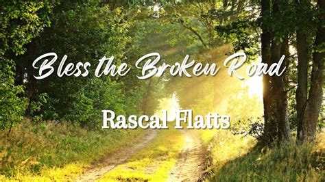 Bless The Broken Road By Rascal Flatts Lyrics And Scenery Youtube