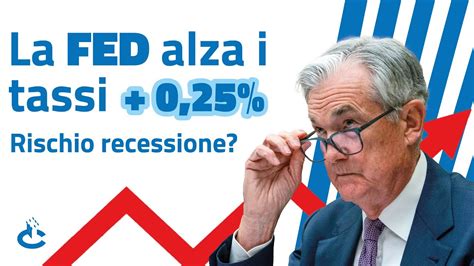 La FED Alza I Tassi 0 25 Rischio RECESSIONE YouTube