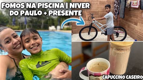 Fomos Na Piscina Niver Do Paulo Fizemos Capuccino Caseiro Vlog