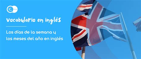 Te indicamos los días y meses del año en inglés IC Idiomas