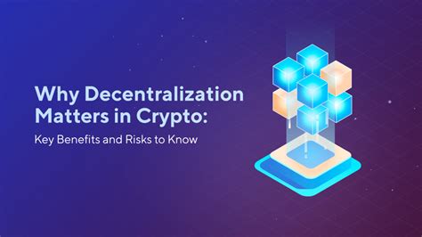 Why Decentralization Matters In Crypto Key Benefits And Risks To Know