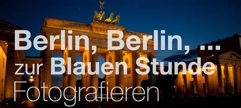 Magie Der Blauen Stunde In Berlin Fotografie In Neuem Licht Bilder