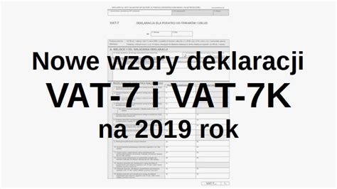 Nowe Wzory Deklaracji VAT 7 I VAT 7K Na 2019 Rok DGCS S A