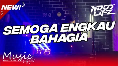 Dj Semoga Engkau Bahagia Jungle Dutch Full Bass Beton Ndoo Life