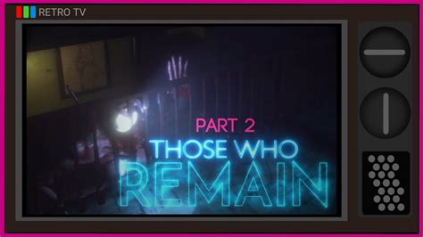Those Who Remain Horror Game What Is That Is It Naked Walkthrough Part Retro T