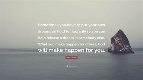 Joel Osteen Quote Sometimes You Have To Put Your Own Dreams On Hold