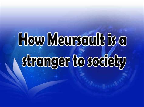 How Meursault Is A Stranger To Society - Literature Times