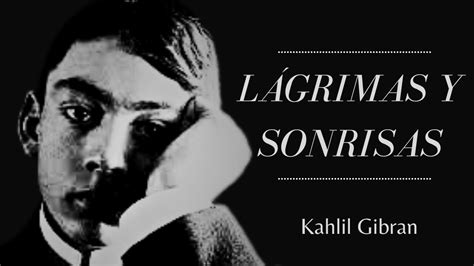 L Grimas Y Sonrisas Kahlil Gibran Youtube